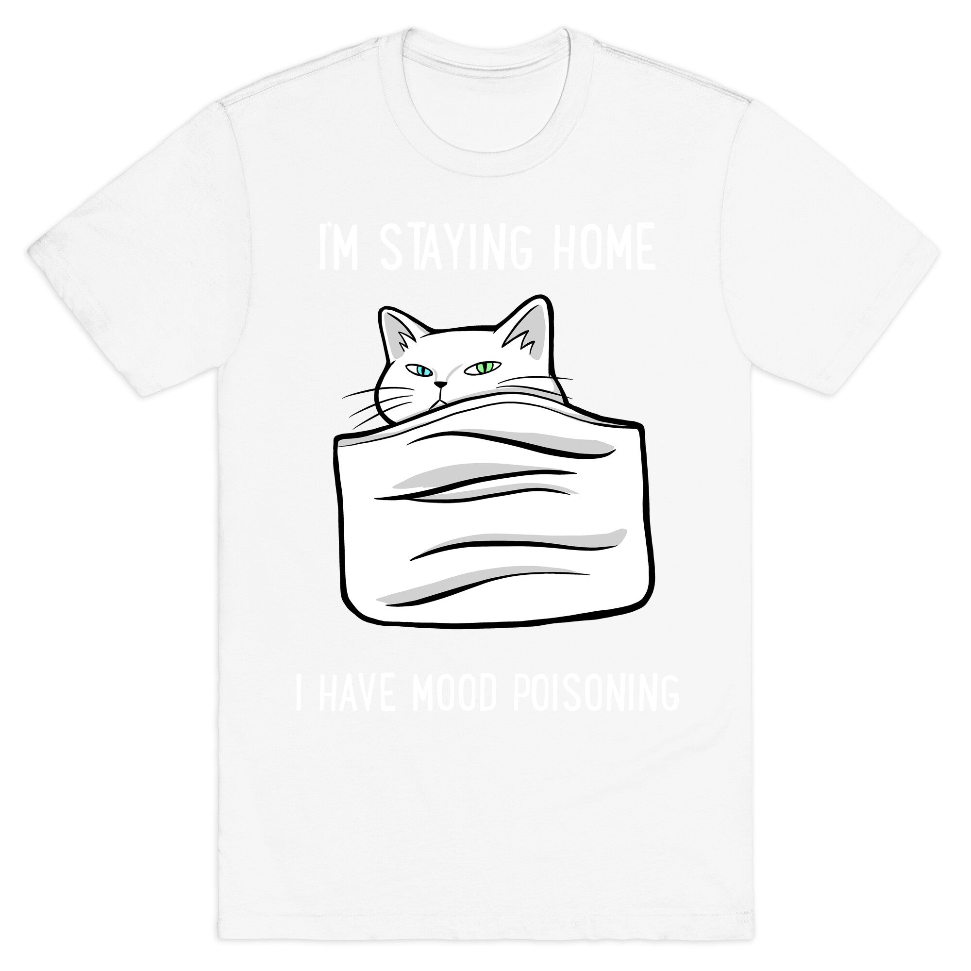 I'm Staying Home I Have Mood Poisoning T-Shirt