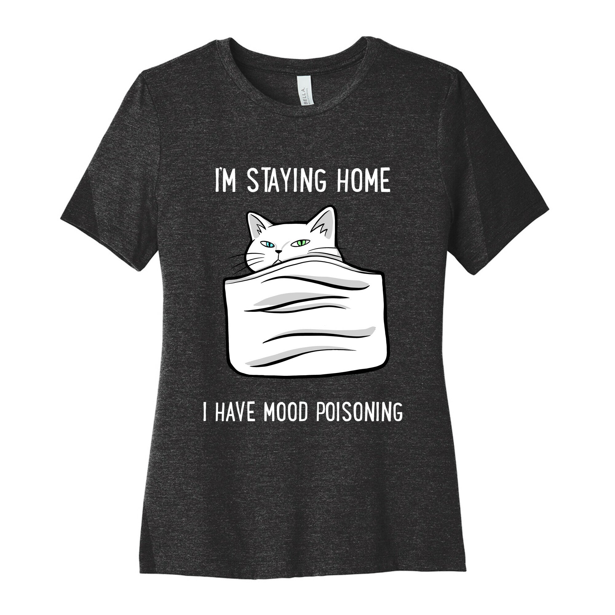 I'm Staying Home I Have Mood Poisoning Women's Cotton Tee