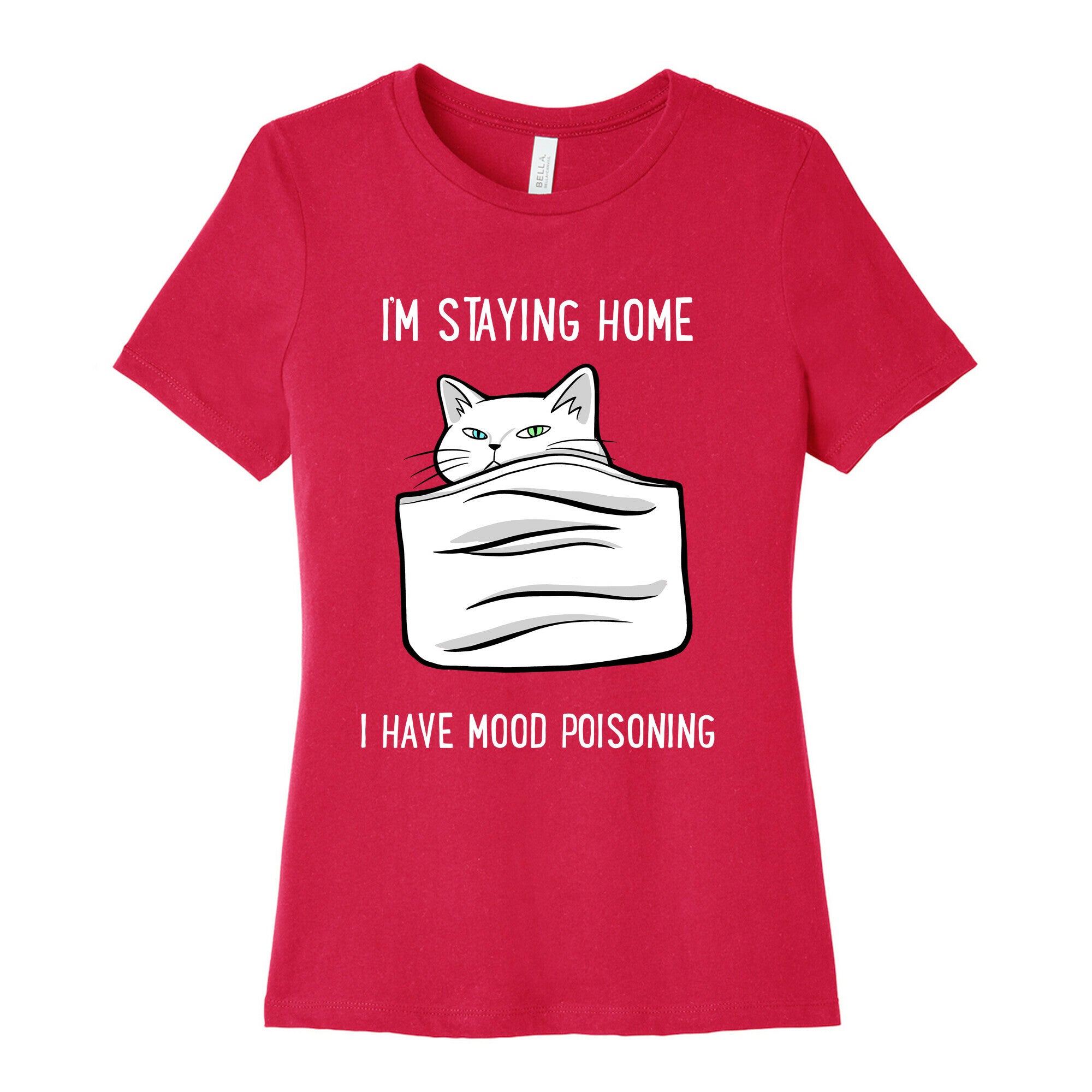 I'm Staying Home I Have Mood Poisoning Women's Cotton Tee