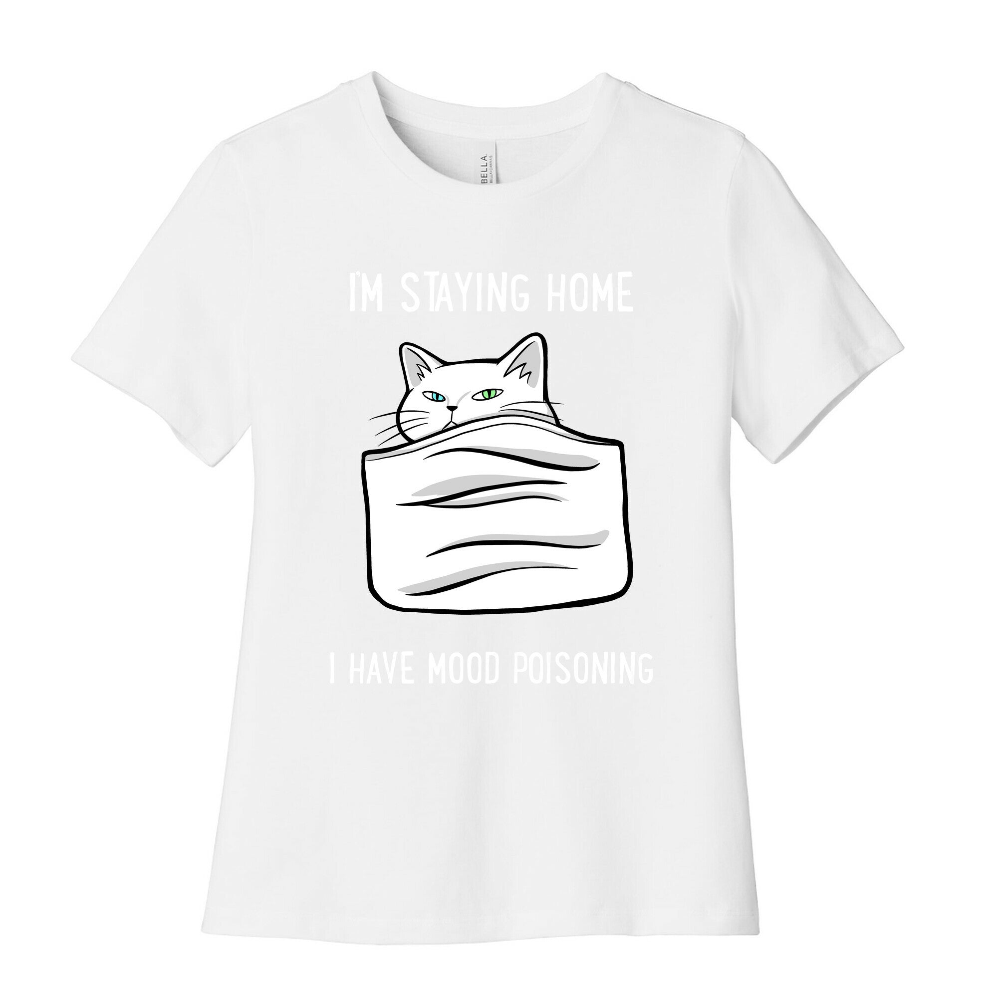 I'm Staying Home I Have Mood Poisoning Women's Cotton Tee