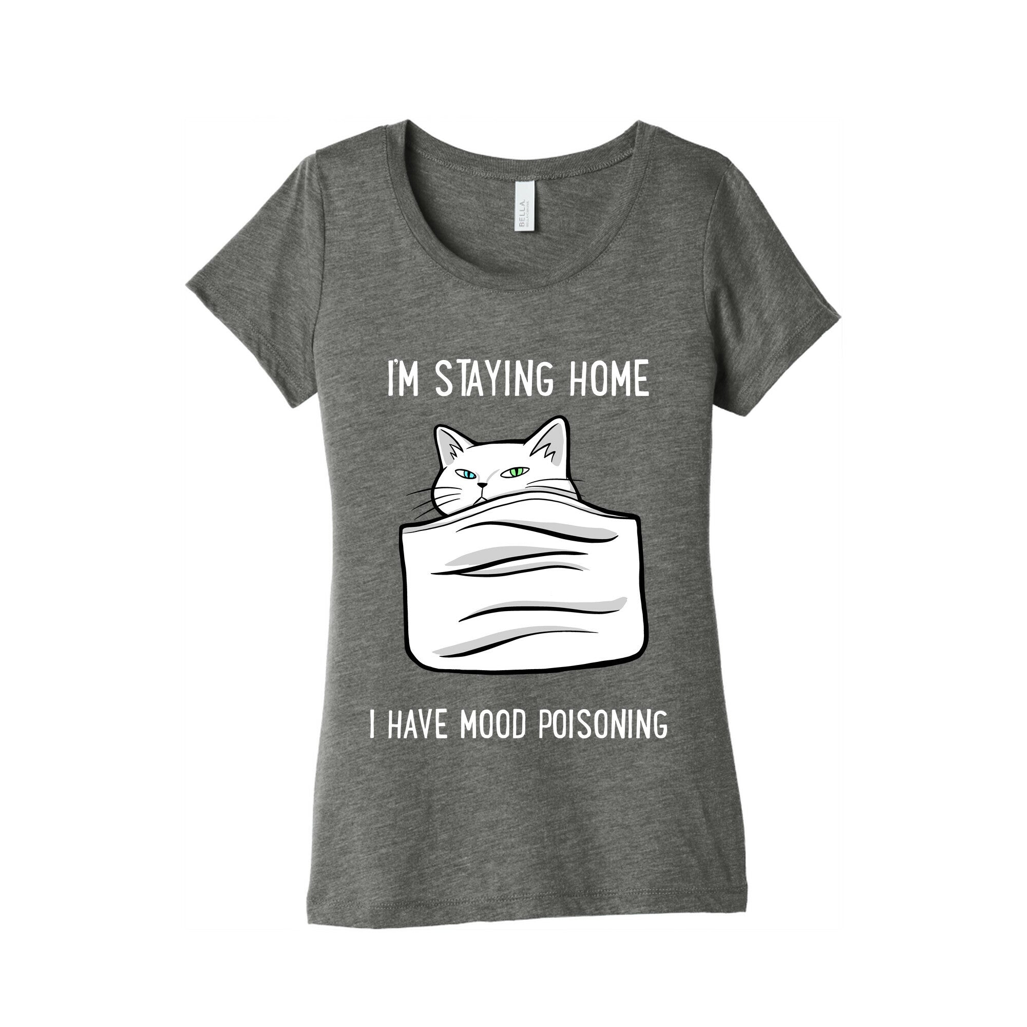 I'm Staying Home I Have Mood Poisoning Women's Triblend Tee