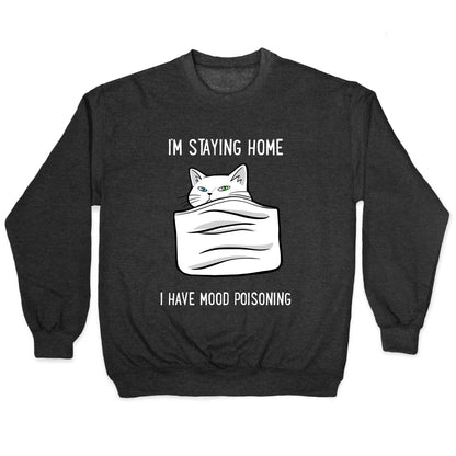 I'm Staying Home I Have Mood Poisoning Crewneck Sweatshirt