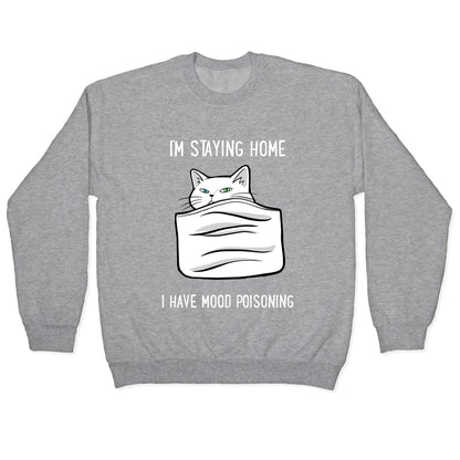 I'm Staying Home I Have Mood Poisoning Crewneck Sweatshirt
