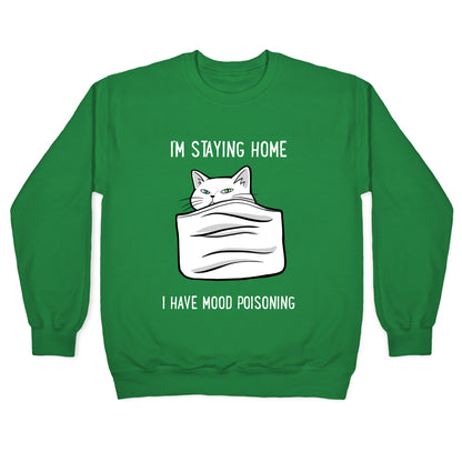 I'm Staying Home I Have Mood Poisoning Crewneck Sweatshirt