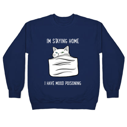 I'm Staying Home I Have Mood Poisoning Crewneck Sweatshirt