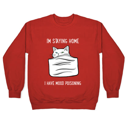 I'm Staying Home I Have Mood Poisoning Crewneck Sweatshirt