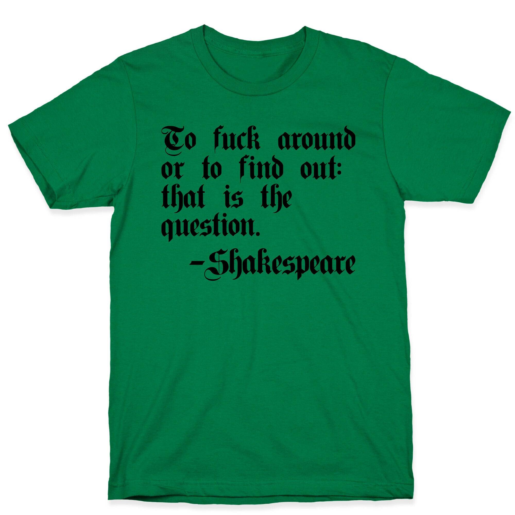 To Fuck Around Or To Find Out: That Is The Question - Shakespeare T-Shirt