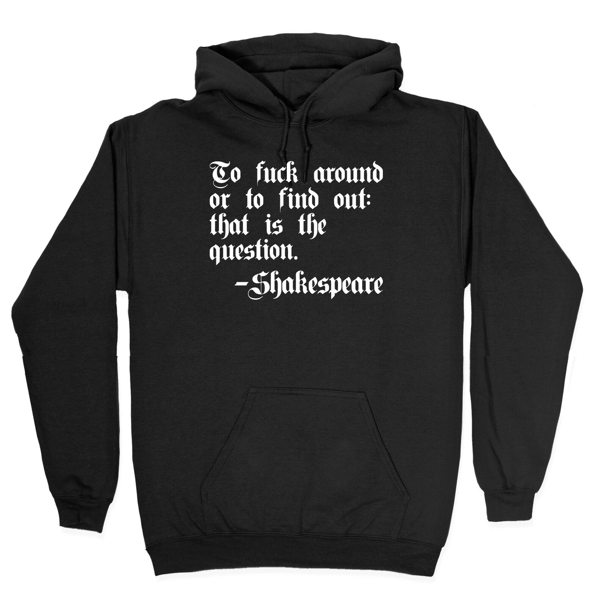 To Fuck Around Or To Find Out: That Is The Question - Shakespeare Hoodie