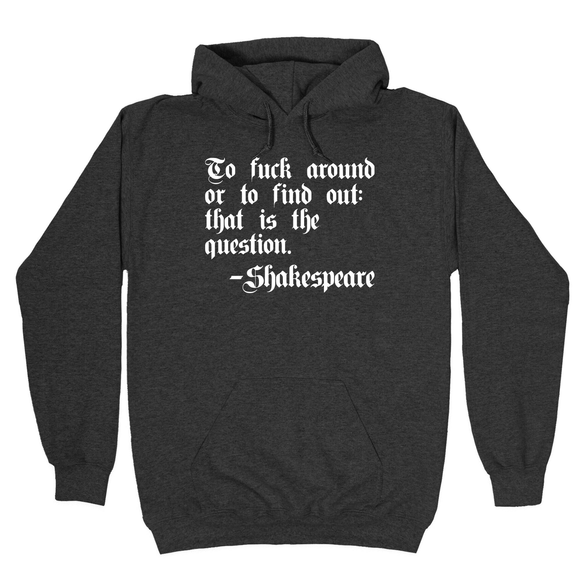 To Fuck Around Or To Find Out: That Is The Question - Shakespeare Hoodie
