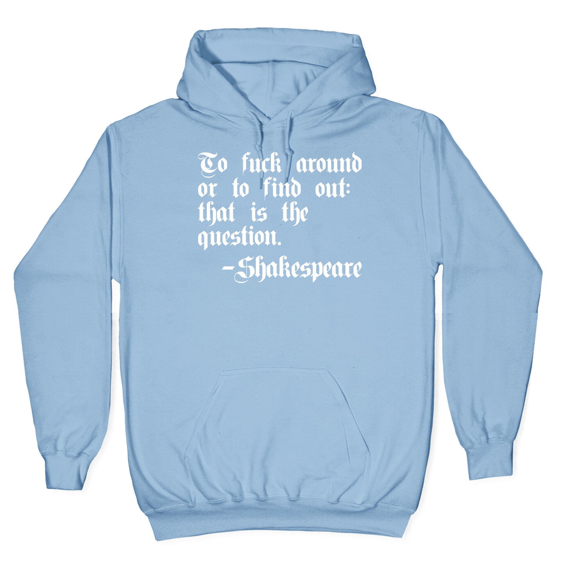To Fuck Around Or To Find Out: That Is The Question - Shakespeare Hoodie