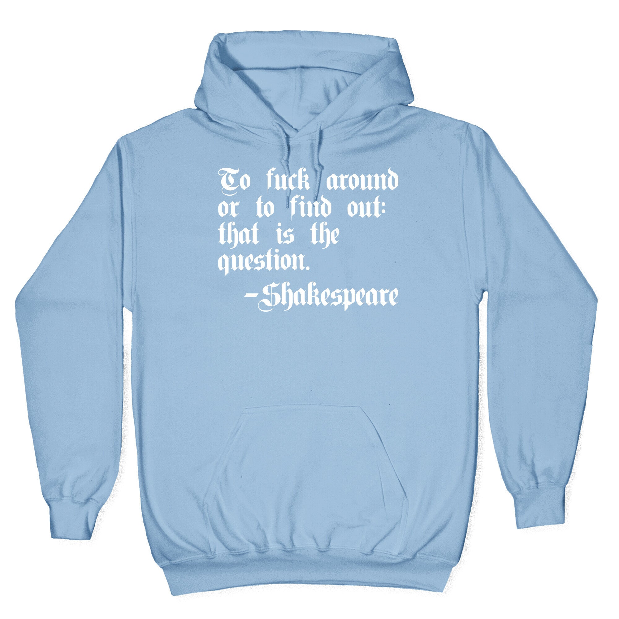 To Fuck Around Or To Find Out: That Is The Question - Shakespeare Hoodie