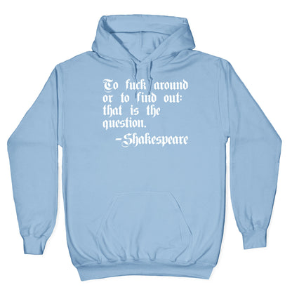 To Fuck Around Or To Find Out: That Is The Question - Shakespeare Hoodie