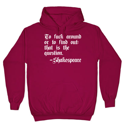 To Fuck Around Or To Find Out: That Is The Question - Shakespeare Hoodie