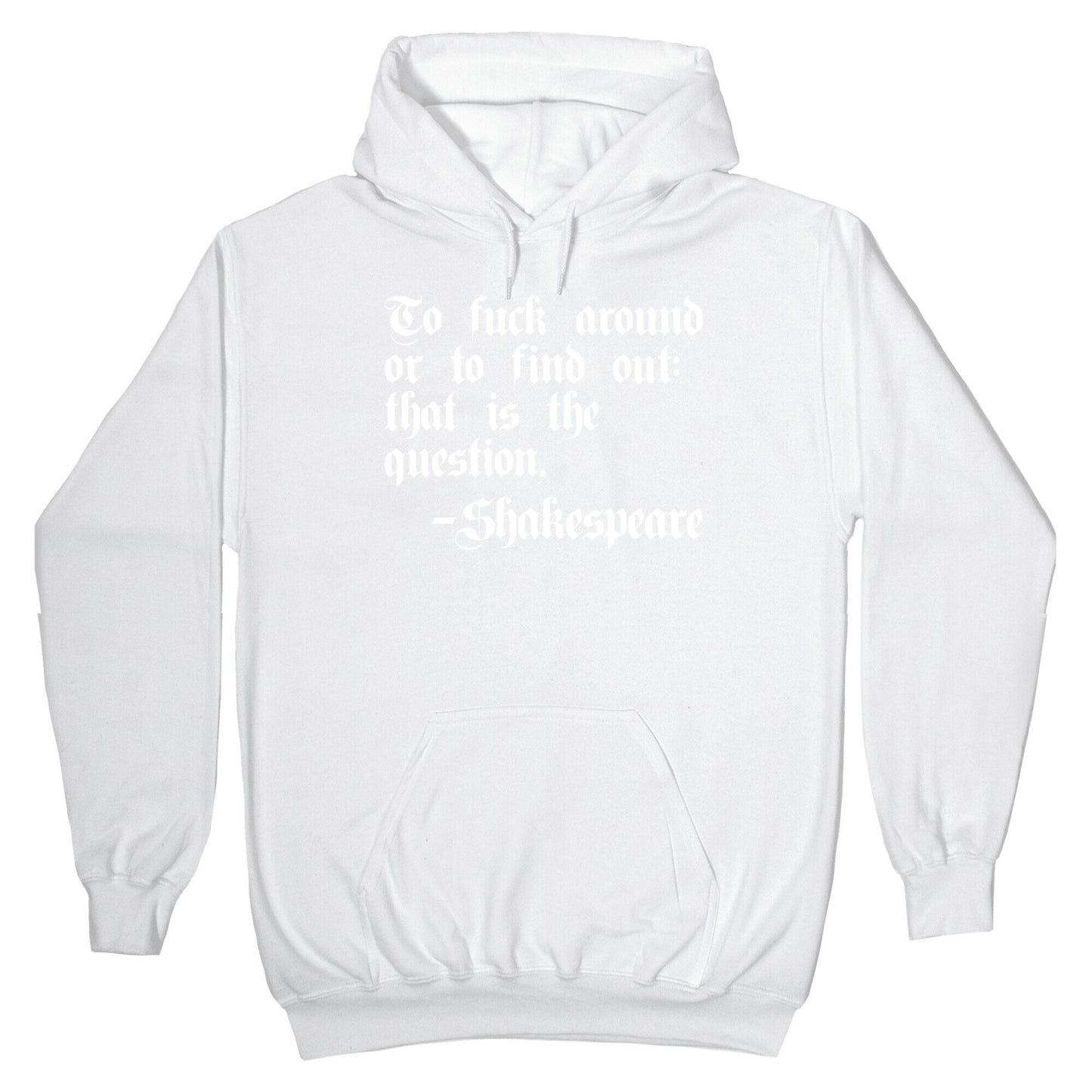 To Fuck Around Or To Find Out: That Is The Question - Shakespeare Hoodie
