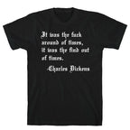 It Was The Fuck Around Of Times, It Was The Find Out Of Times. - Charles Dickens T-Shirt