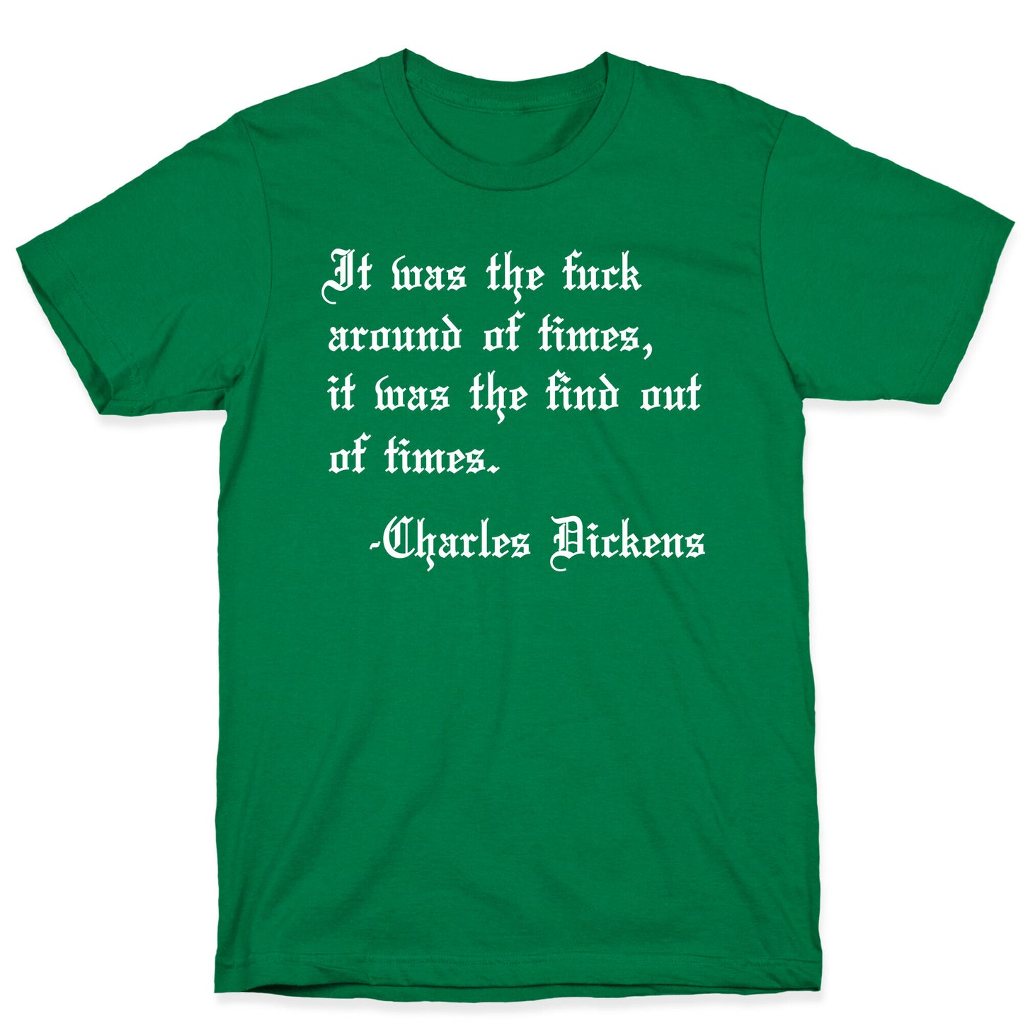 It Was The Fuck Around Of Times, It Was The Find Out Of Times. - Charles Dickens T-Shirt