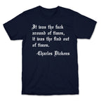 It Was The Fuck Around Of Times, It Was The Find Out Of Times. - Charles Dickens T-Shirt