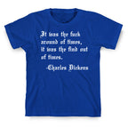It Was The Fuck Around Of Times, It Was The Find Out Of Times. - Charles Dickens T-Shirt