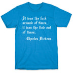 It Was The Fuck Around Of Times, It Was The Find Out Of Times. - Charles Dickens T-Shirt
