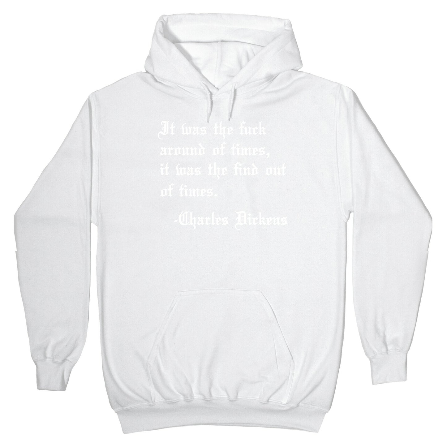 It Was The Fuck Around Of Times, It Was The Find Out Of Times. - Charles Dickens Hoodie