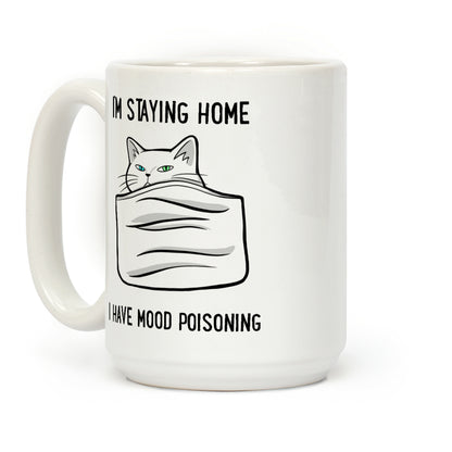 I'm Staying Home I Have Mood Poisoning Coffee Mug