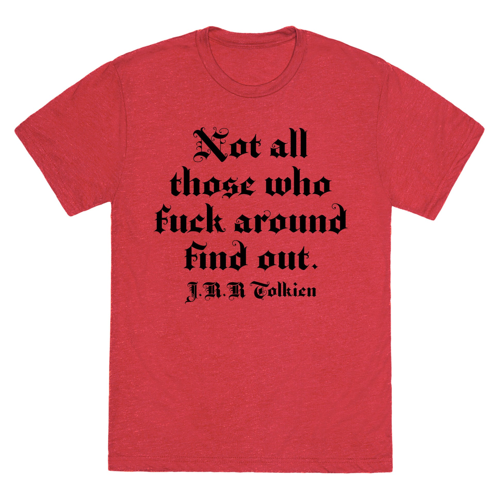 Not All Those Who Fuck Around Find Out - J.R.R. Tolkien Unisex Triblend Tee