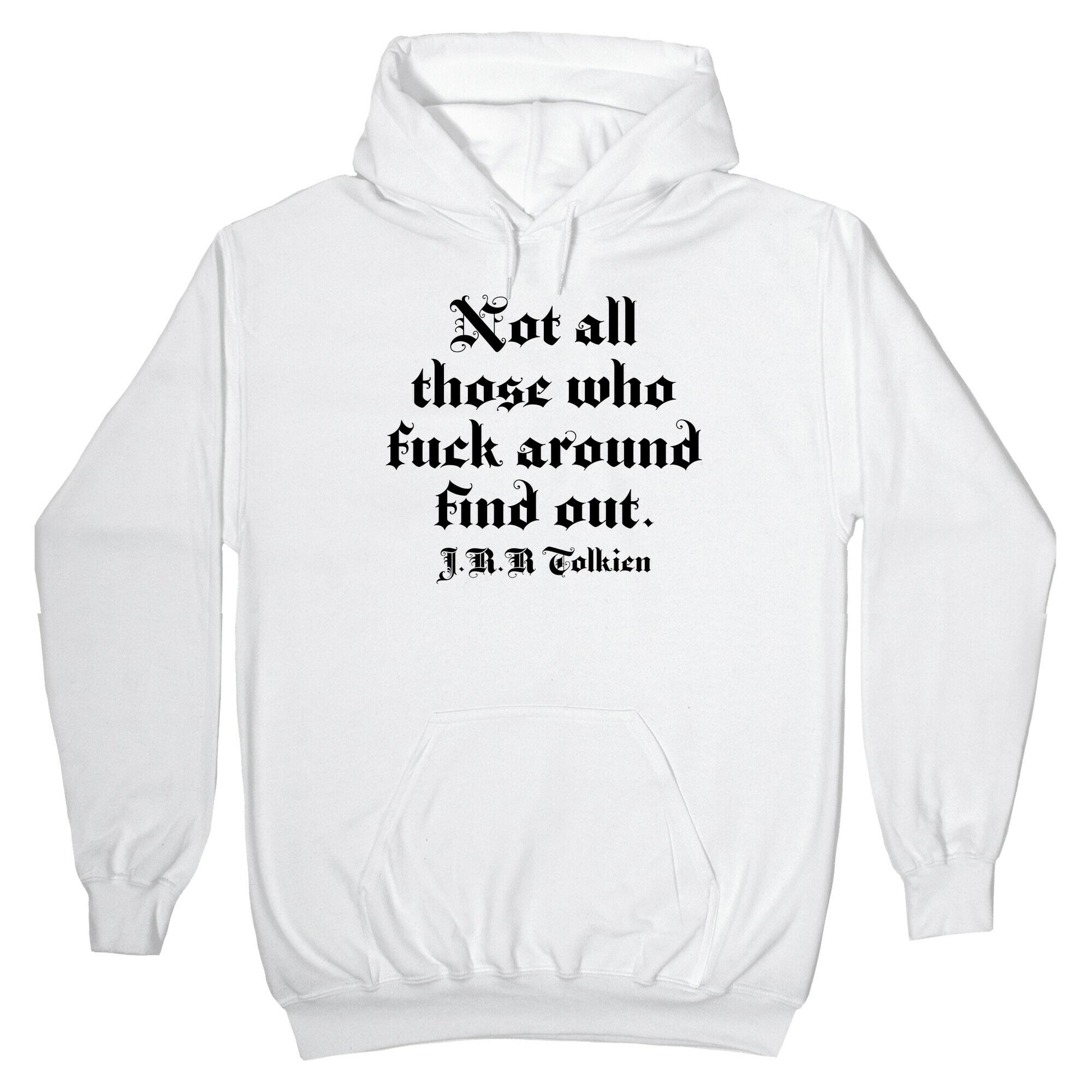 Not All Those Who Fuck Around Find Out - J.R.R. Tolkien Hoodie