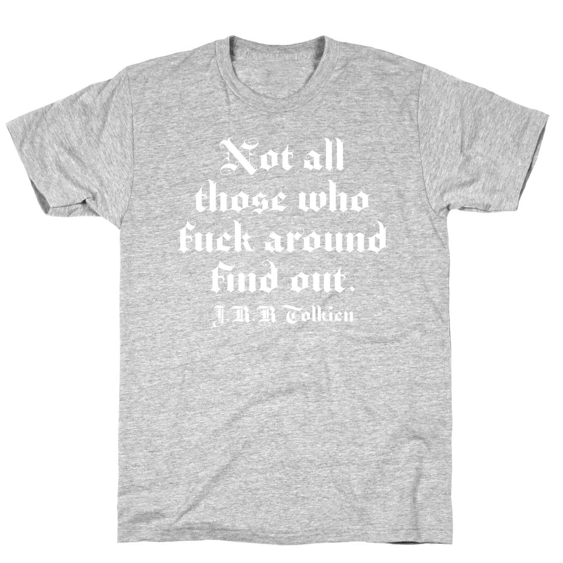 Not All Those Who Fuck Around Find Out - J.R.R. Tolkien T-Shirt