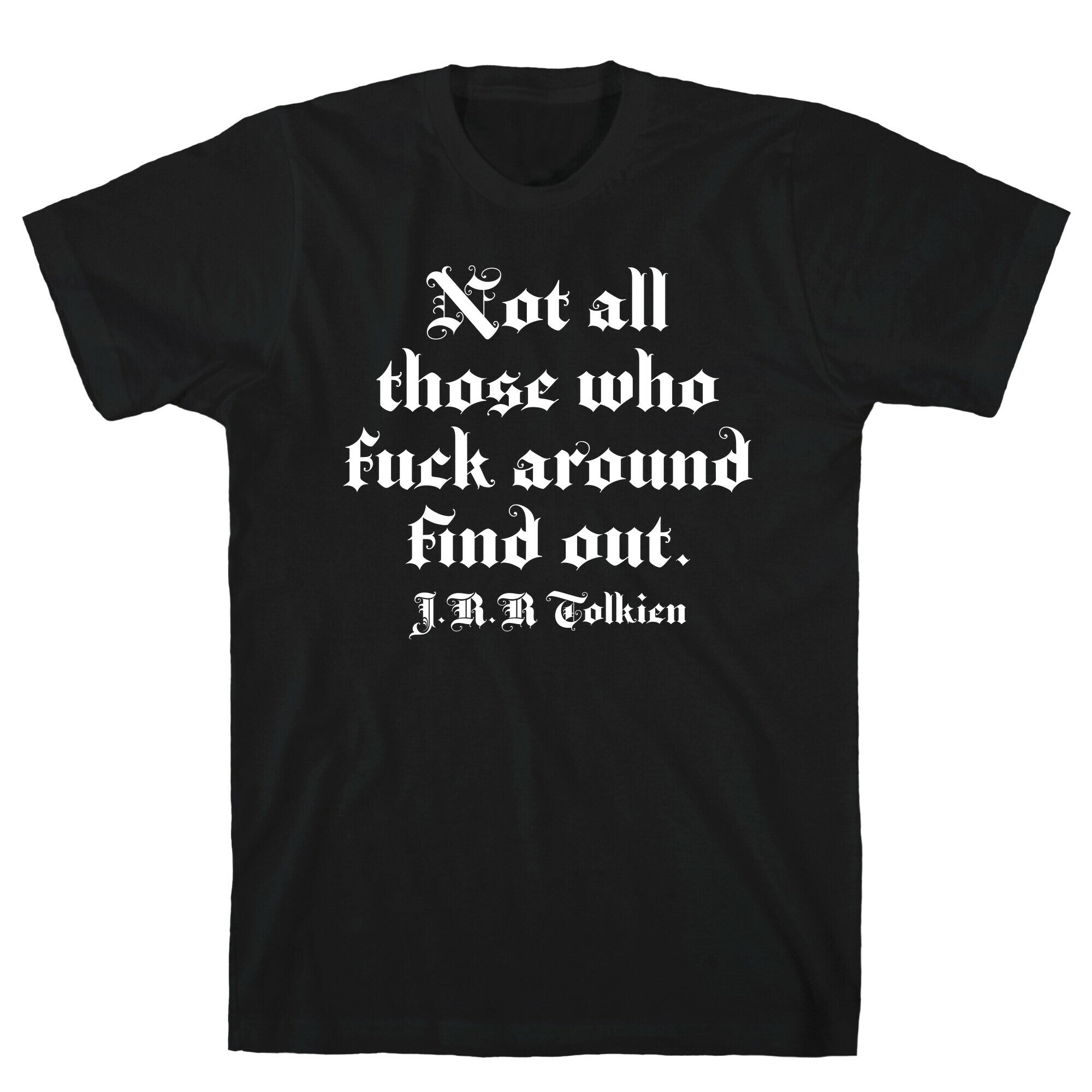 Not All Those Who Fuck Around Find Out - J.R.R. Tolkien T-Shirt