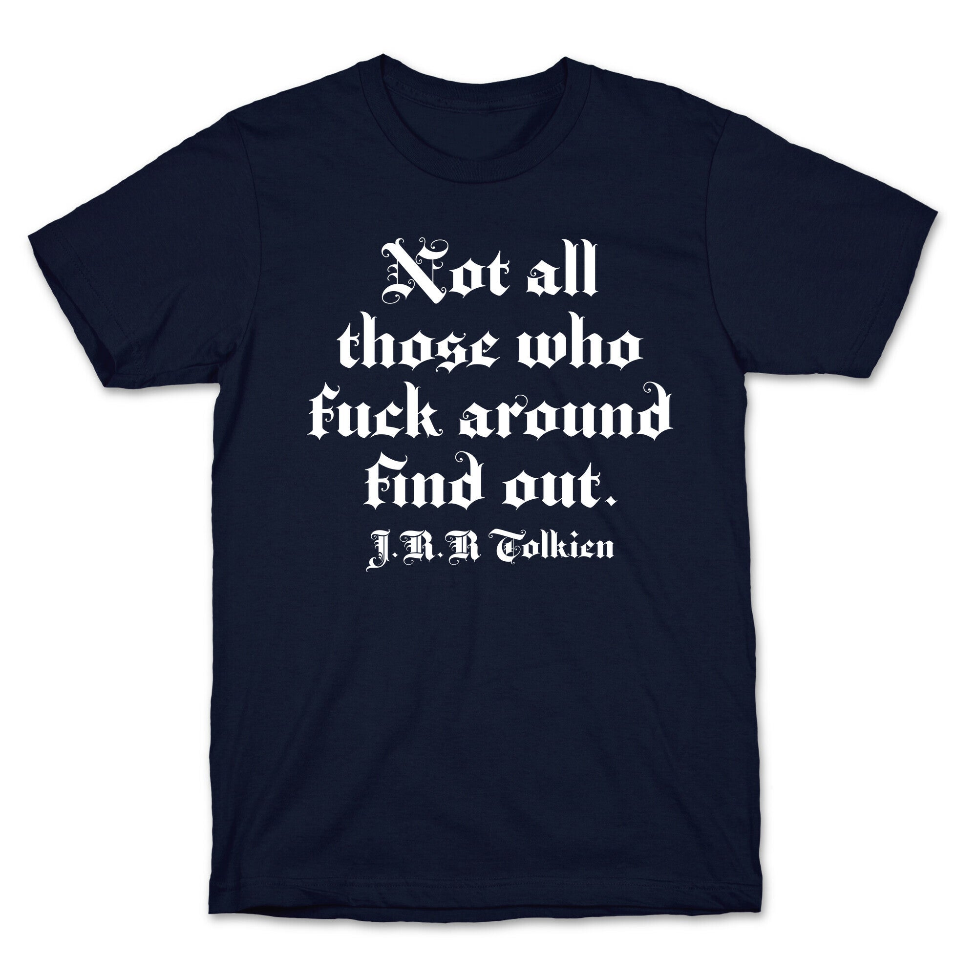 Not All Those Who Fuck Around Find Out - J.R.R. Tolkien T-Shirt