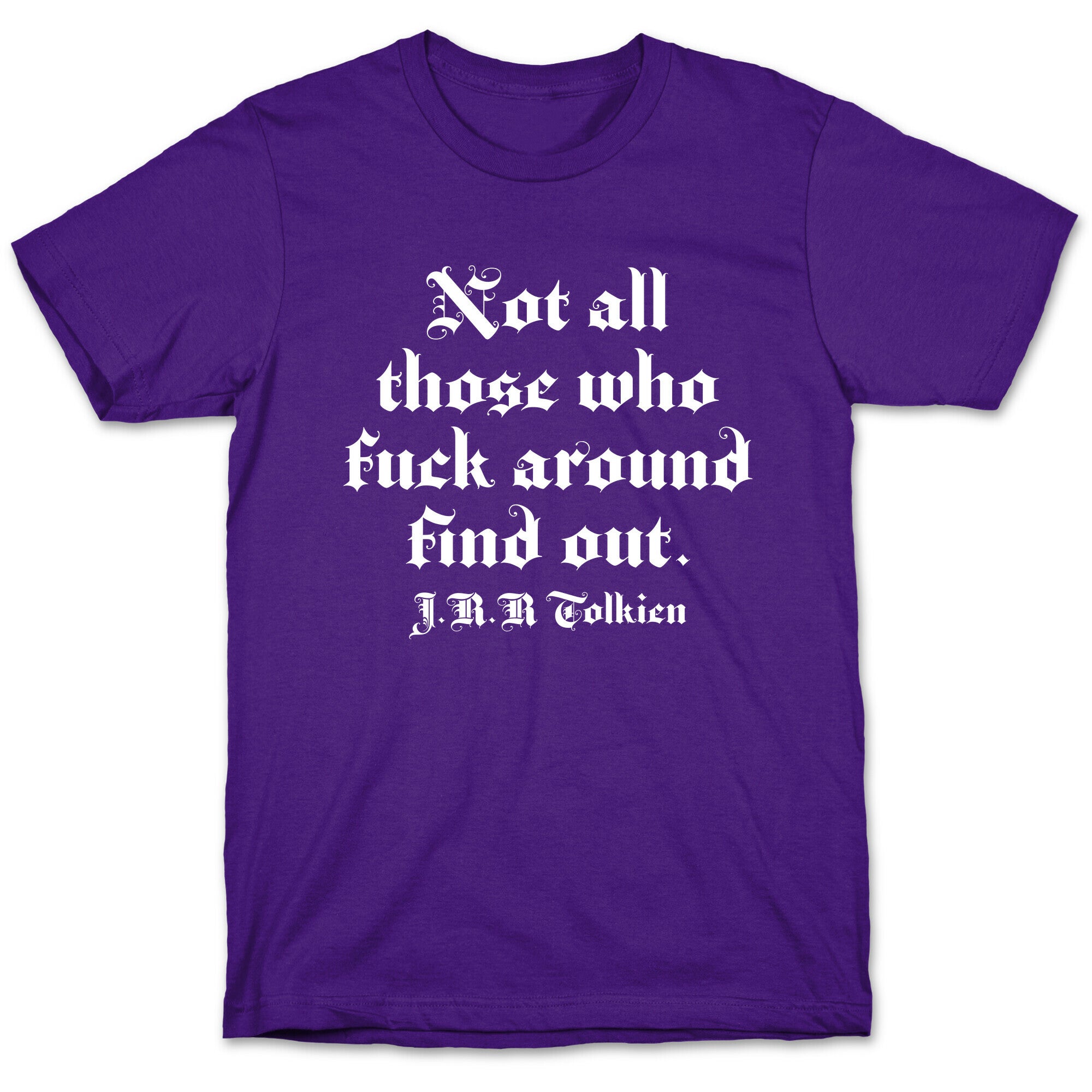 Not All Those Who Fuck Around Find Out - J.R.R. Tolkien T-Shirt