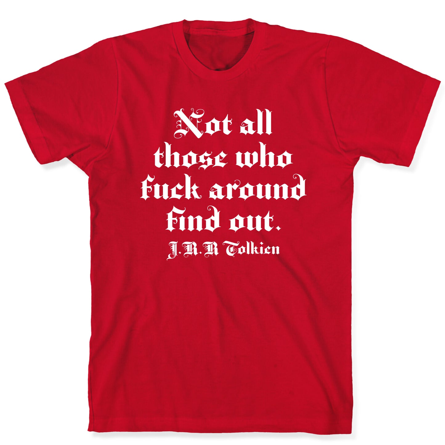 Not All Those Who Fuck Around Find Out - J.R.R. Tolkien T-Shirt