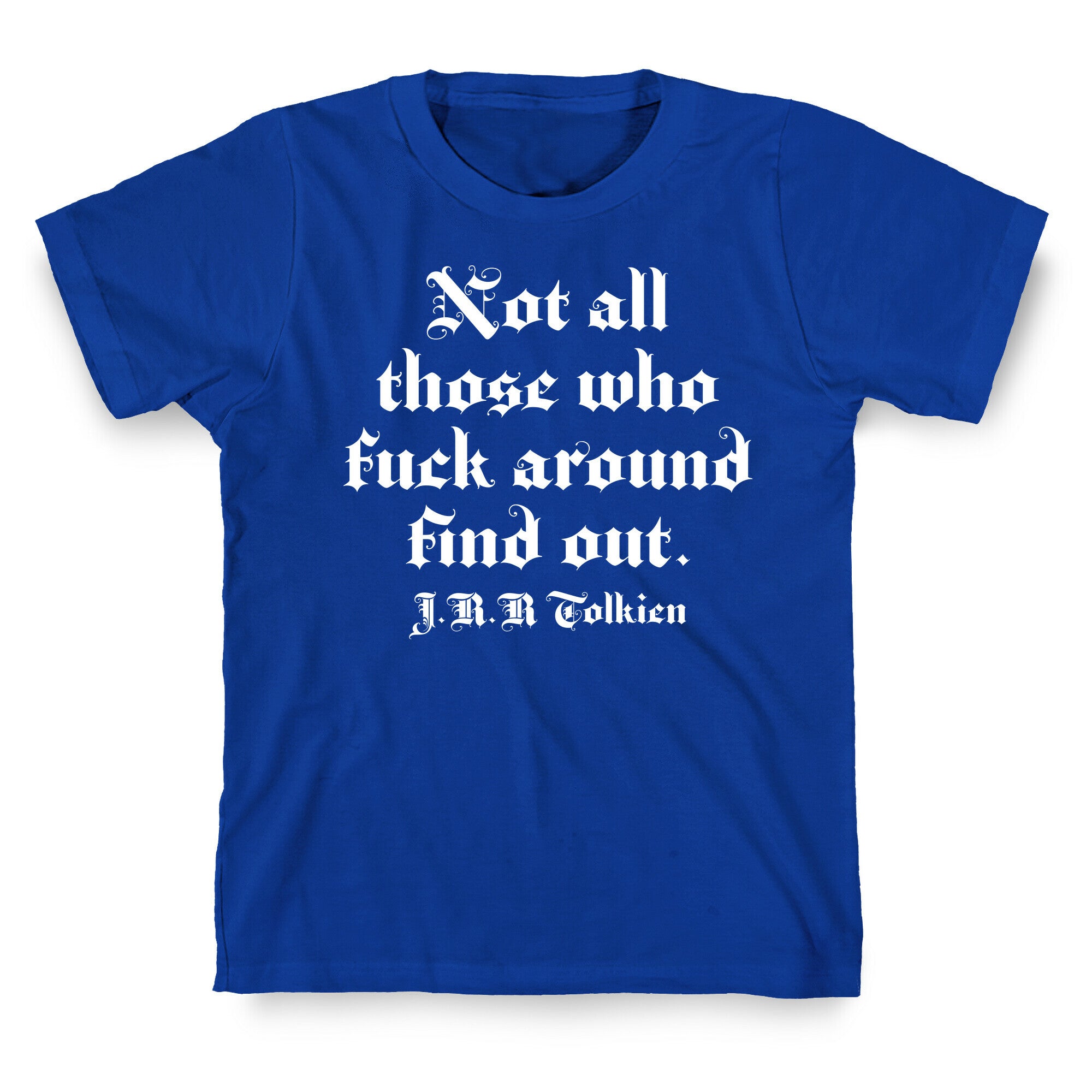 Not All Those Who Fuck Around Find Out - J.R.R. Tolkien T-Shirt