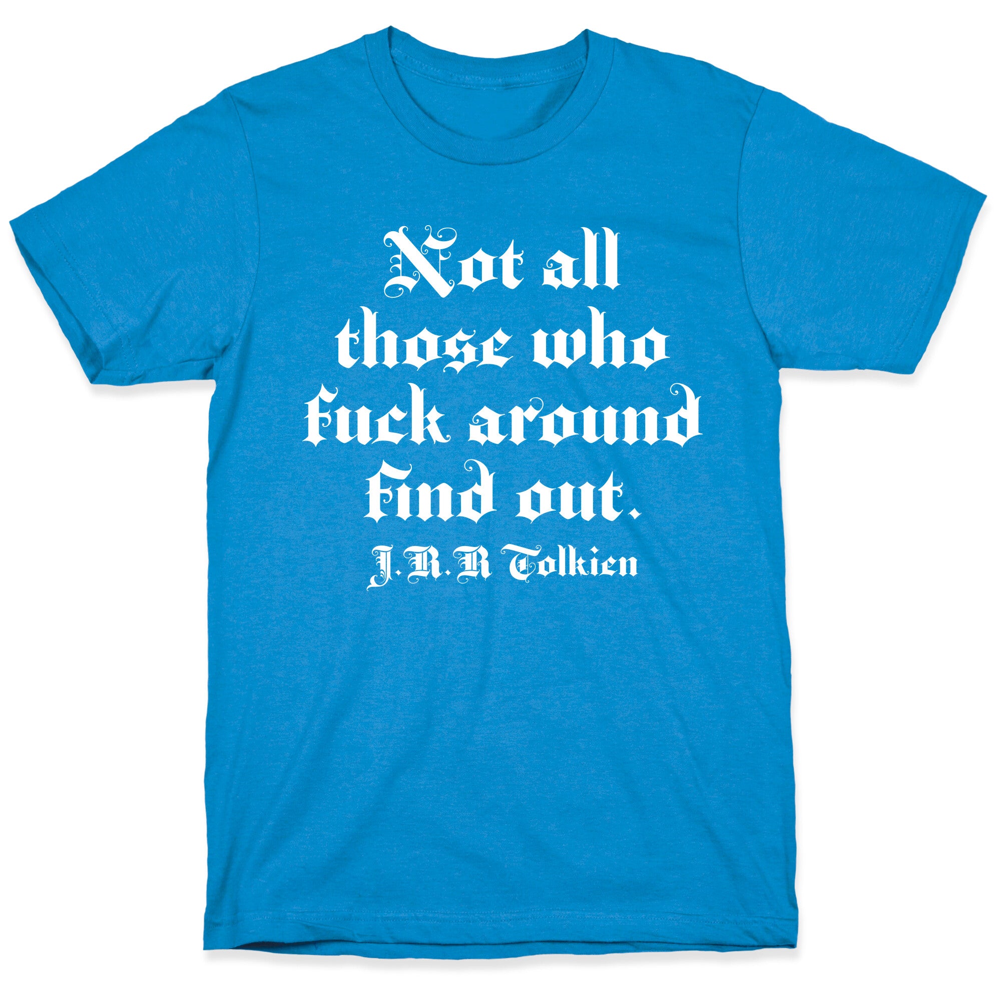 Not All Those Who Fuck Around Find Out - J.R.R. Tolkien T-Shirt