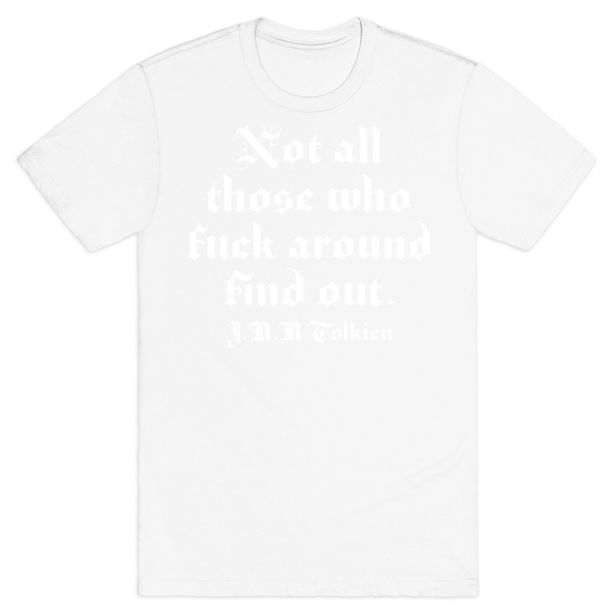 Not All Those Who Fuck Around Find Out - J.R.R. Tolkien T-Shirt