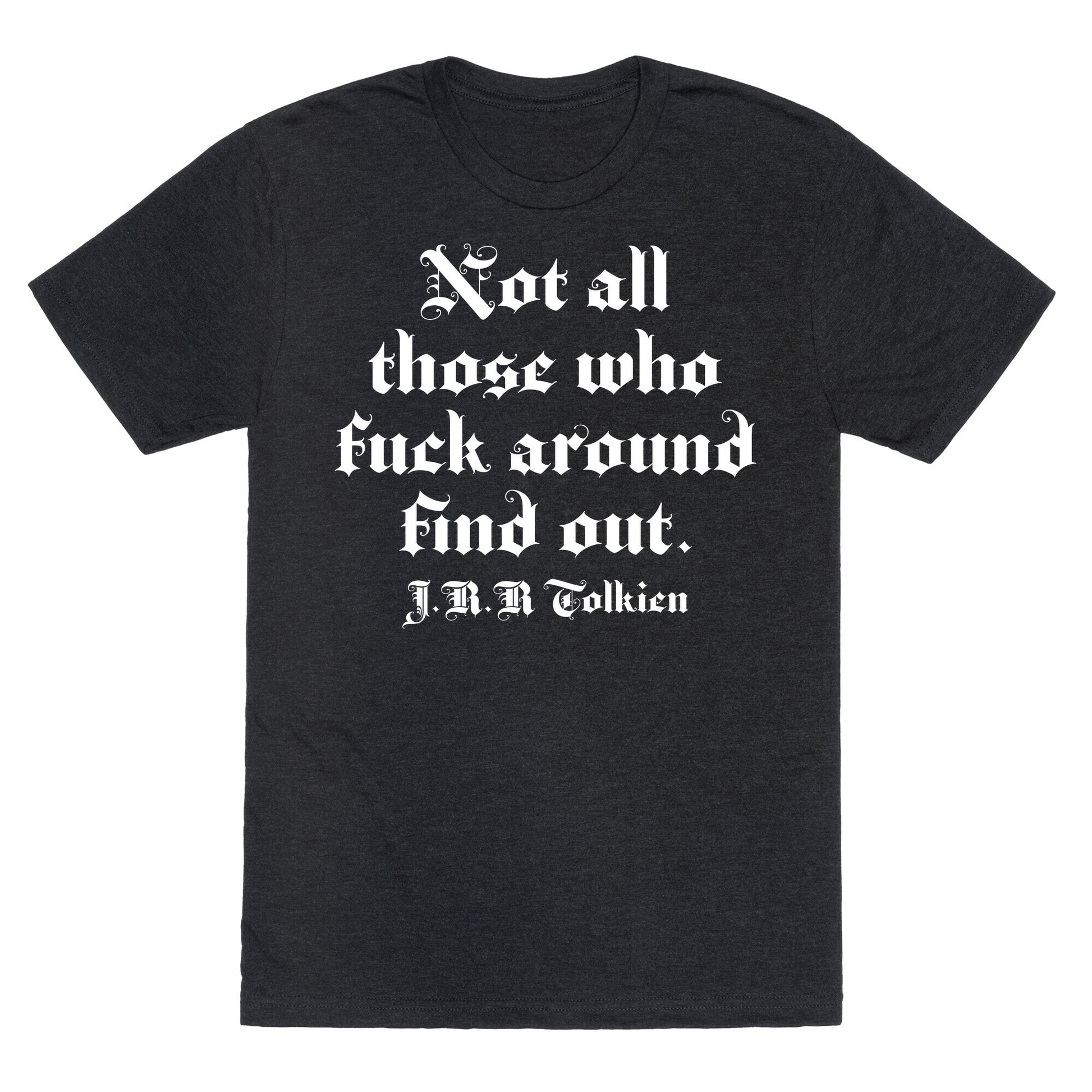 Not All Those Who Fuck Around Find Out - J.R.R. Tolkien Unisex Triblend Tee
