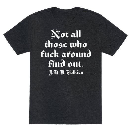 Not All Those Who Fuck Around Find Out - J.R.R. Tolkien Unisex Triblend Tee