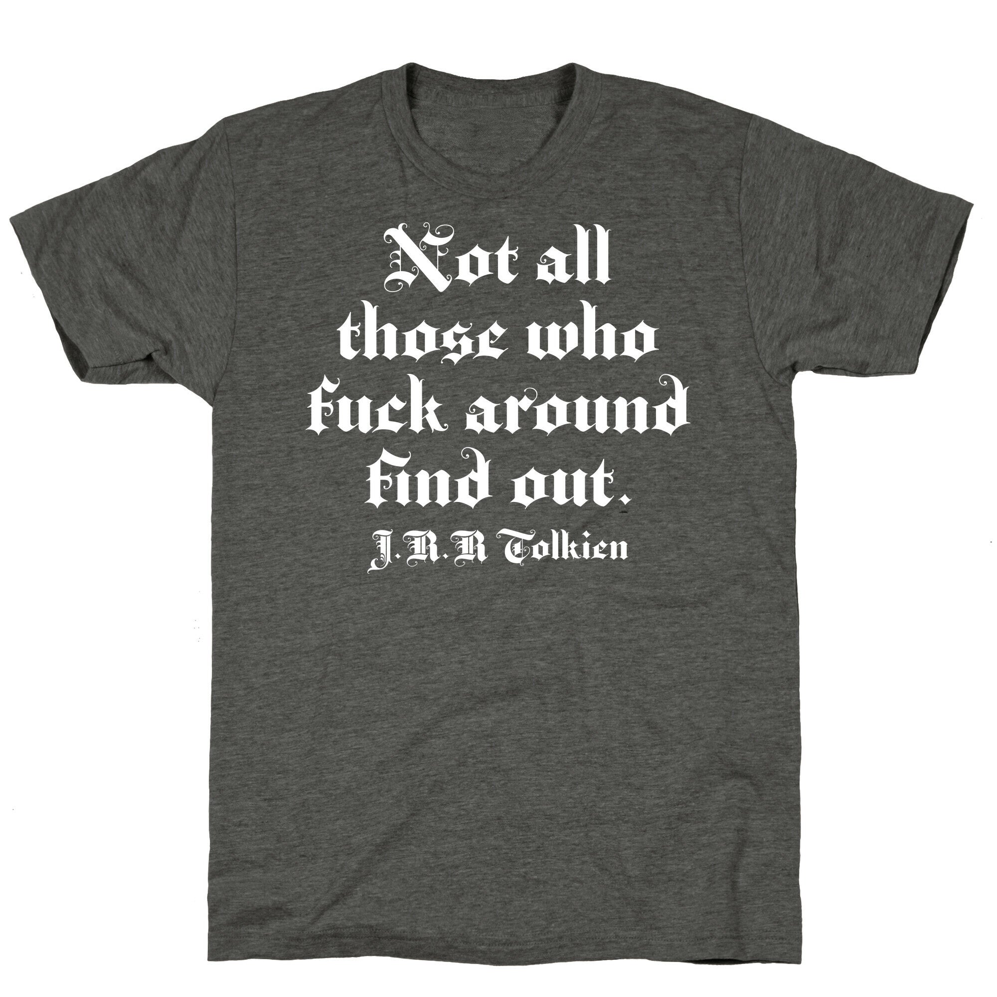 Not All Those Who Fuck Around Find Out - J.R.R. Tolkien Unisex Triblend Tee