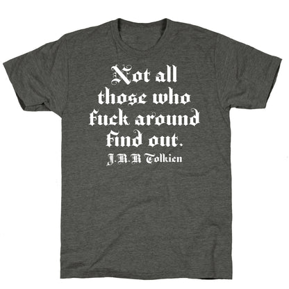 Not All Those Who Fuck Around Find Out - J.R.R. Tolkien Unisex Triblend Tee