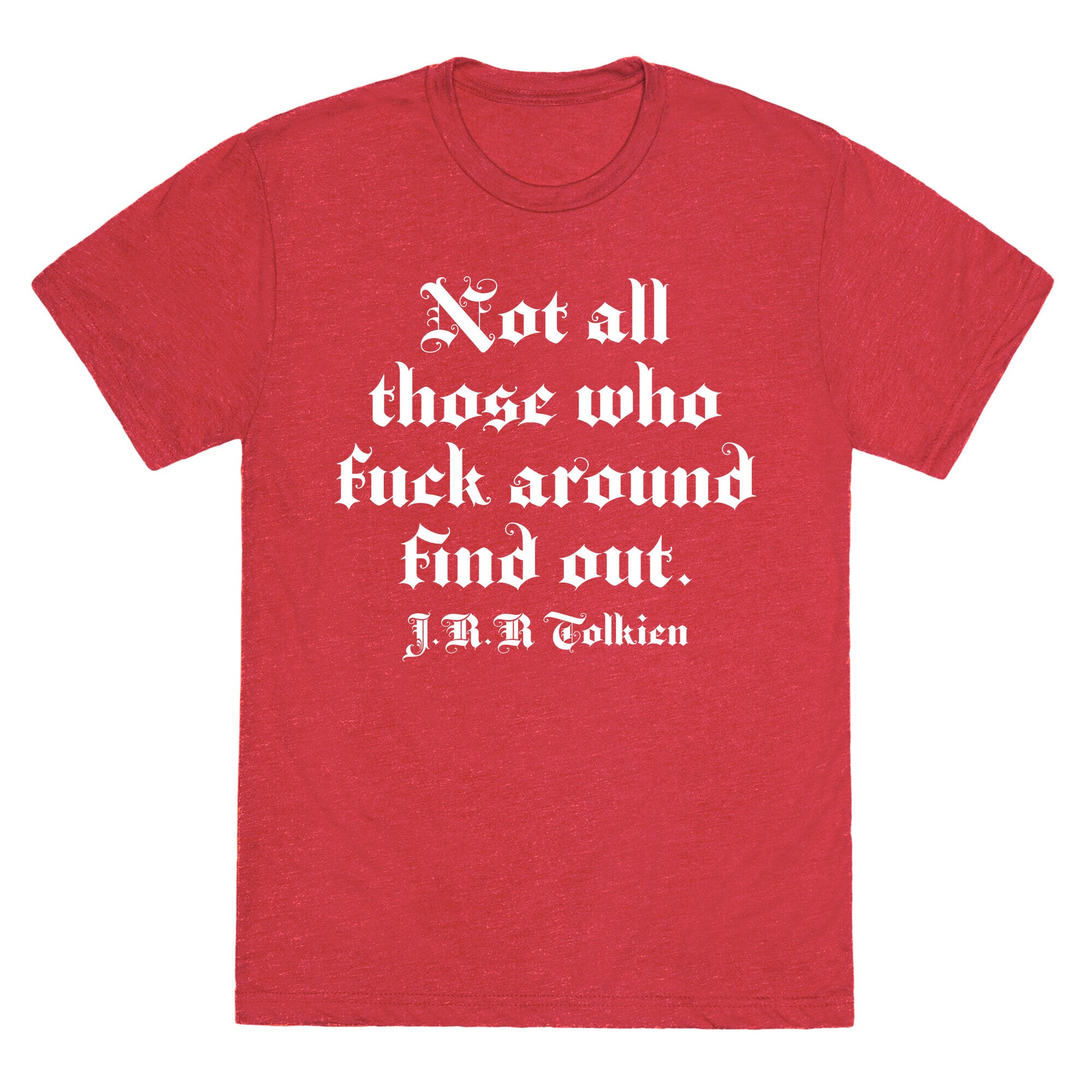 Not All Those Who Fuck Around Find Out - J.R.R. Tolkien Unisex Triblend Tee