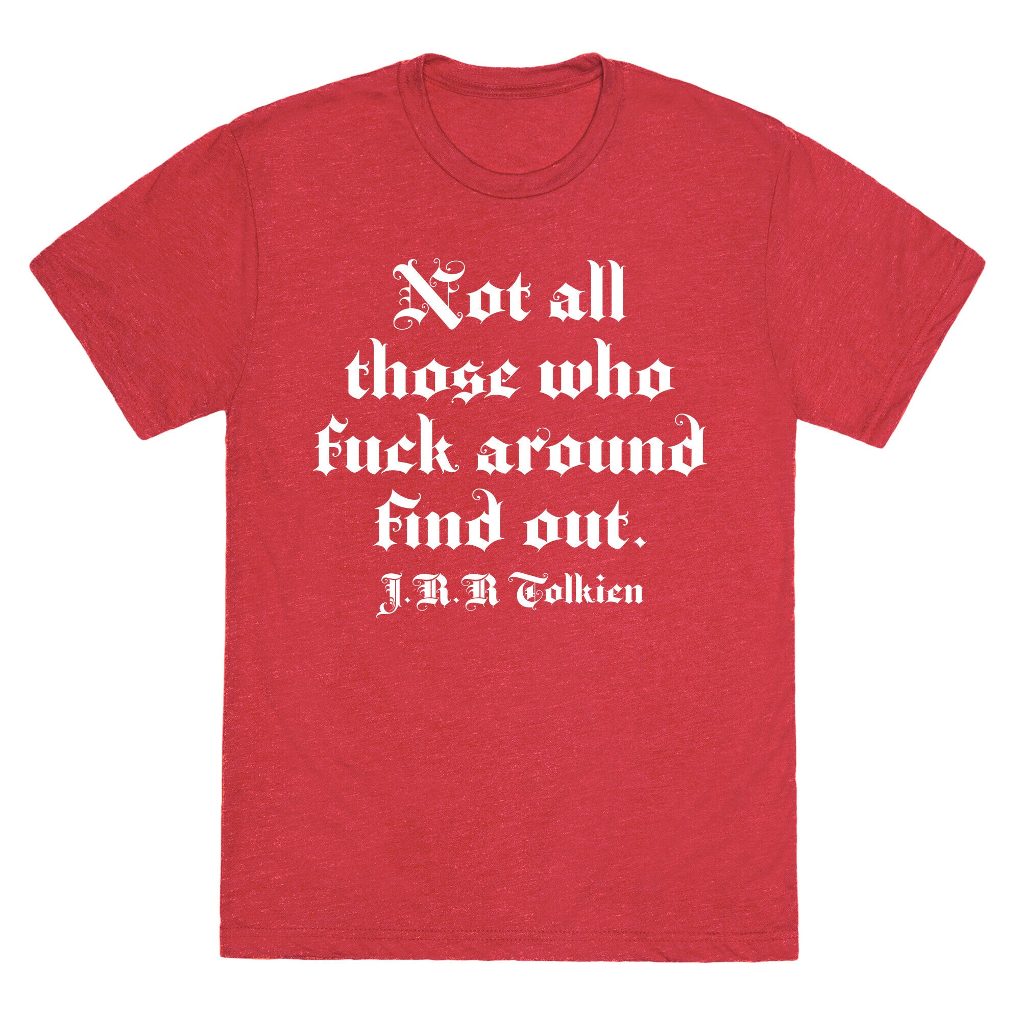 Not All Those Who Fuck Around Find Out - J.R.R. Tolkien Unisex Triblend Tee