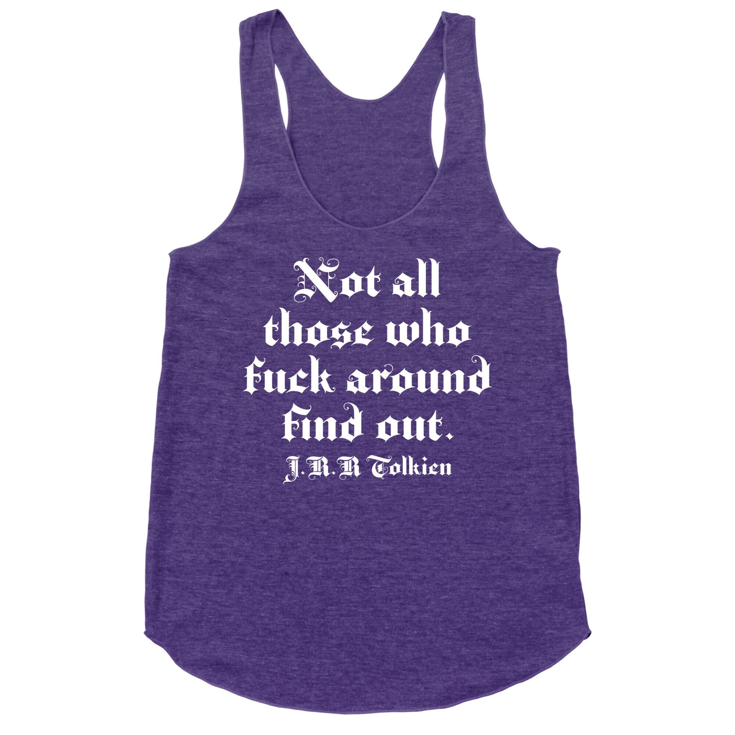 Not All Those Who Fuck Around Find Out - J.R.R. Tolkien Racerback Tank