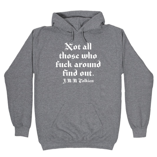 Not All Those Who Fuck Around Find Out - J.R.R. Tolkien Hoodie