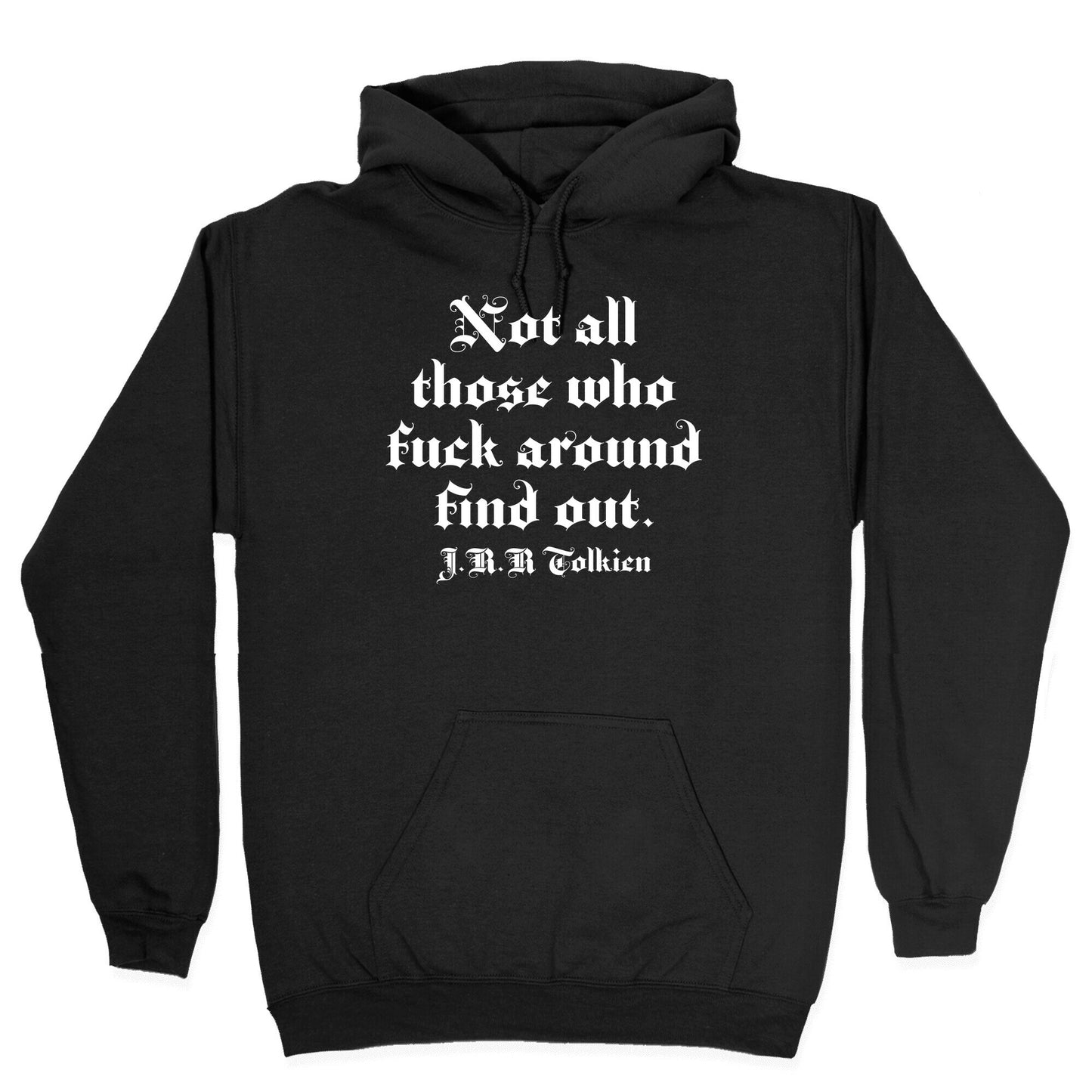 Not All Those Who Fuck Around Find Out - J.R.R. Tolkien Hoodie