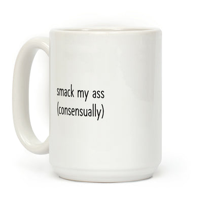 Smack My Ass Consensually Coffee Mug