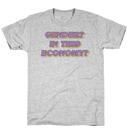 Gender? In This Economy? T-Shirt