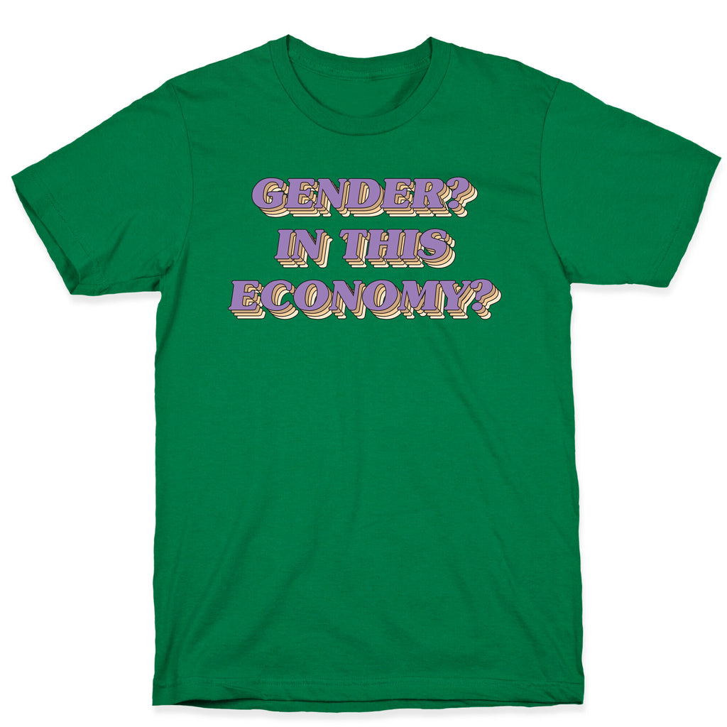 Gender? In This Economy? T-Shirt