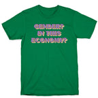 Gender? In This Economy? T-Shirt