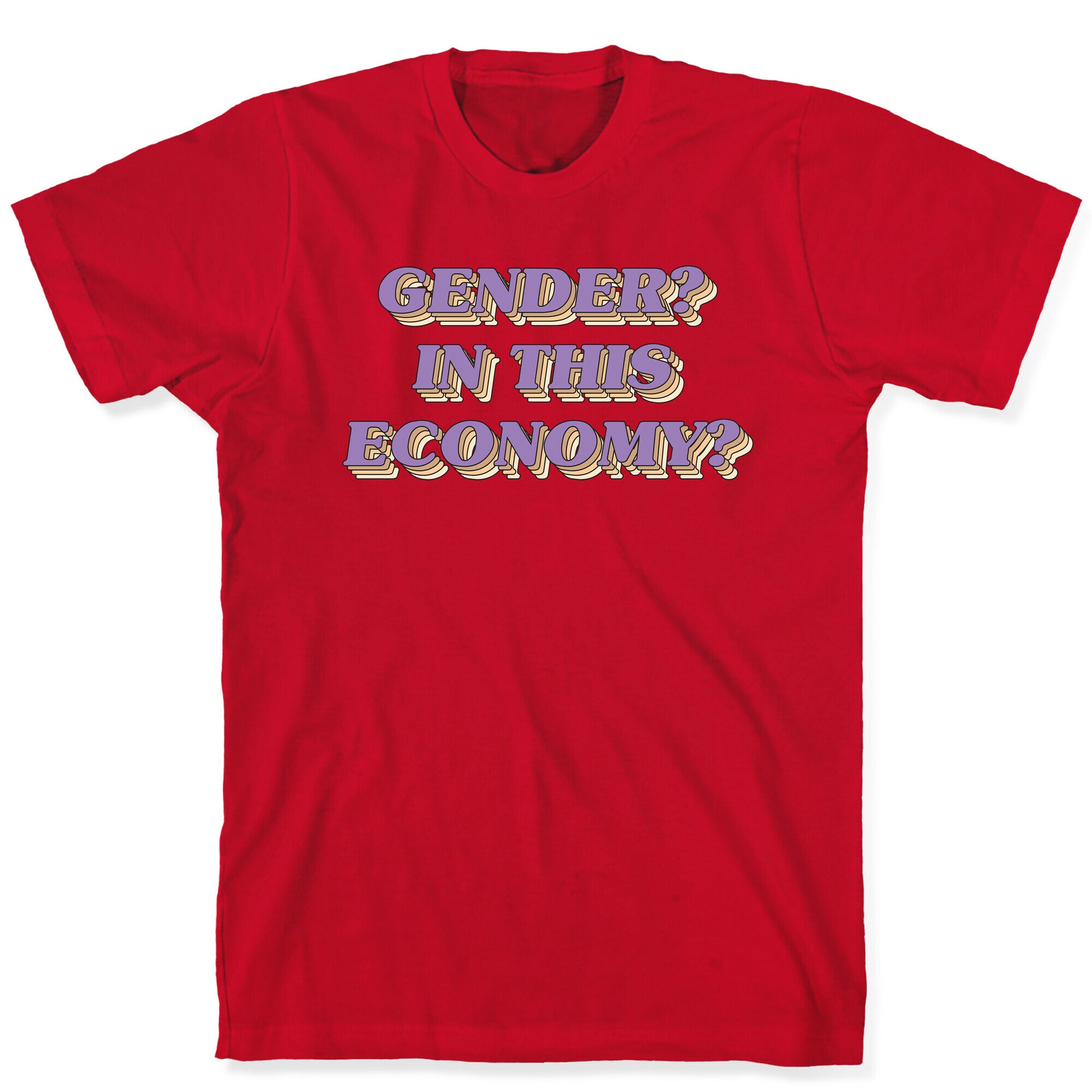 Gender? In This Economy? T-Shirt