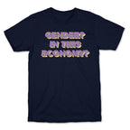 Gender? In This Economy? T-Shirt